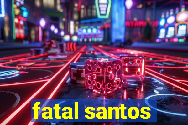 fatal santos